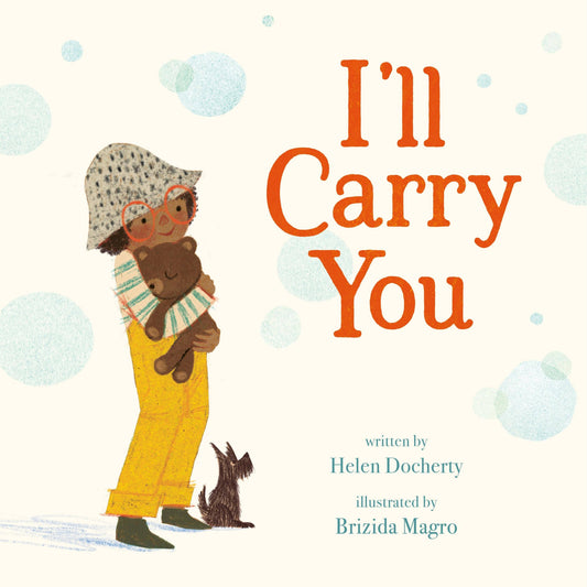 Book cover of 'I'll Carry You' with a child holding a teddy bear and text by Helen Docherty and illustrated by Brizida Magro.